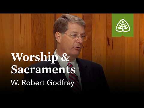 Worship and Sacraments: A Survey of Church History with W. Robert Godfrey