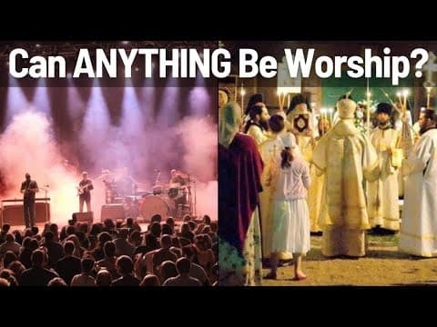Can ANYTHING Be Worship?