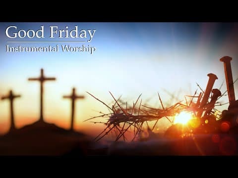 Good Friday - Holy Week - Instrumental Worship
