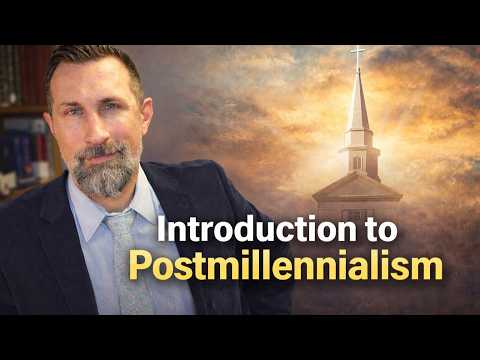 Introduction to Postmillennialism: An Eschatology of Hope and Victory