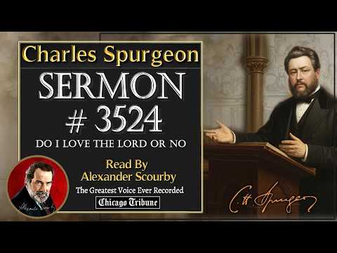 Charles Spurgeon Sermons | No.3524 - DO I LOVE THE LORD OR NO | Read By Alexander Scourby