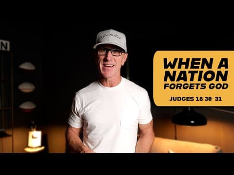 When a Nation Forgets God | Judges 18:30-31