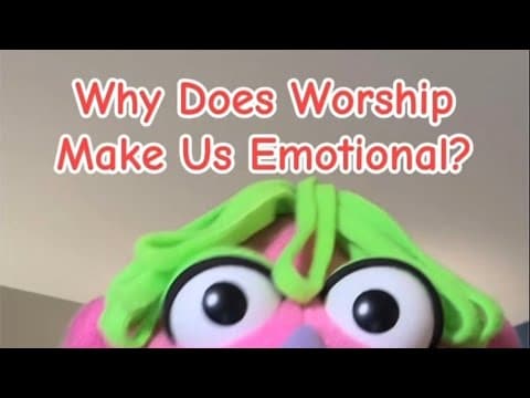 Why Does Worship Make Us Emotional?