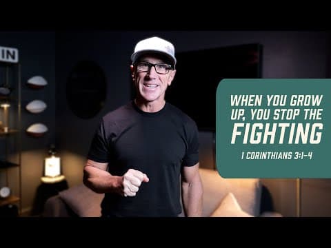 When You Grow Up, You Stop the Fighting | 1 Corinthians 3:1-4