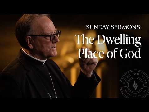The Dwelling Place of God - Bishop Barron's Sunday Sermon
