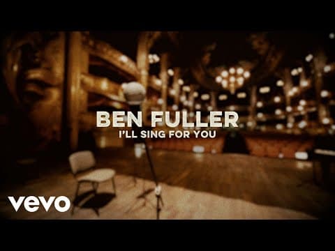 Ben Fuller - I'll Sing For You (Lyric Video)
