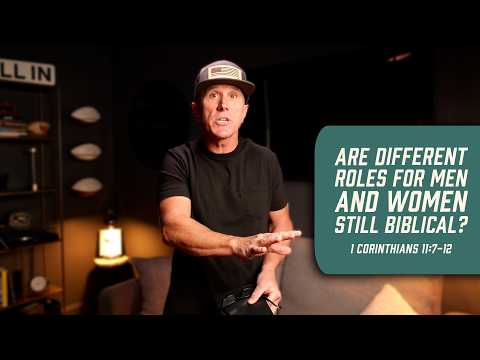 Are Different Roles for Men and Women Still Biblical? | 1 Corinthians 11:7-12