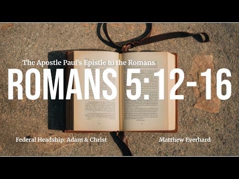 Romans 5:12-16. [Sermon]. Federal Headship: Adam & Christ