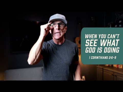When You Can’t See What God Is Doing | 1 Corinthians 2:6-9