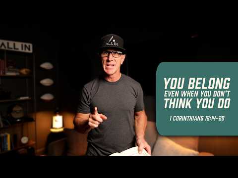 You Belong Even When You Don’t Think You Do | 1 Corinthians 12:14-20