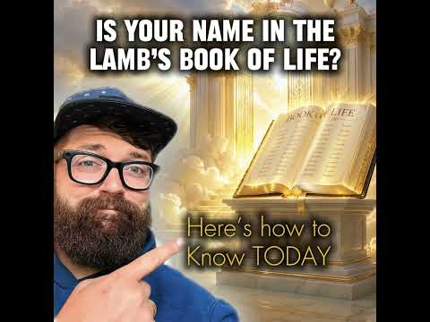 Is your name in the Book of Life? Here’s how to know TODAY!