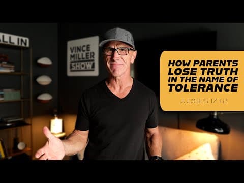 How Parents Lose Truth in the Name of Tolerance | Judges 17:1-2