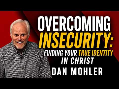 ✝️ Overcoming Insecurity: Finding Your True Identity in Christ - Dan Mohler