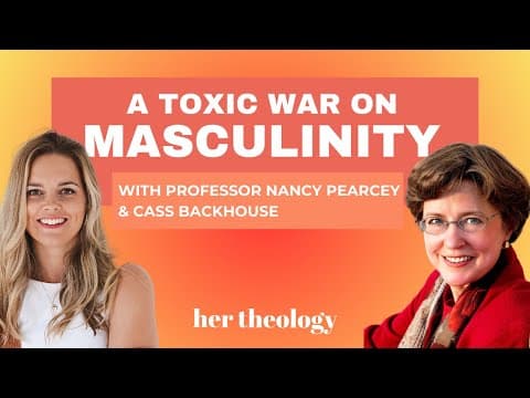 Is There a Toxic War On Masculinity? Reclaiming masculinity!  With Professor Nancy Pearcey