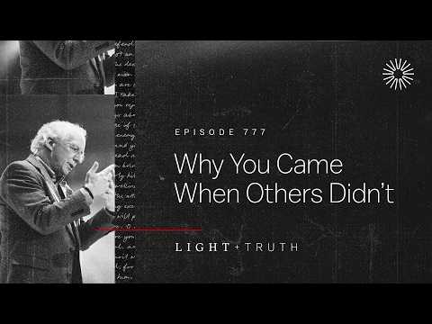 Why You Came When Others Didn’t