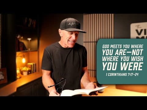 God Meets You Where You Are—Not Where You Wish You Were | 1 Corinthians 7:17-24