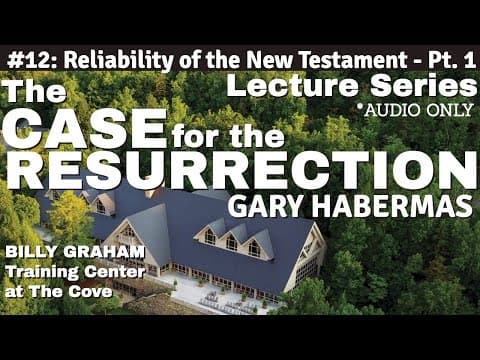 #12. Pt. 1 - Reliability of the New Testament (Audio Only) - Gary Habermas