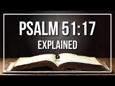 PSALM 51:17 Explained - What Does The Bible Verse PSALM 51:17 [KJV] REALLY Mean?
