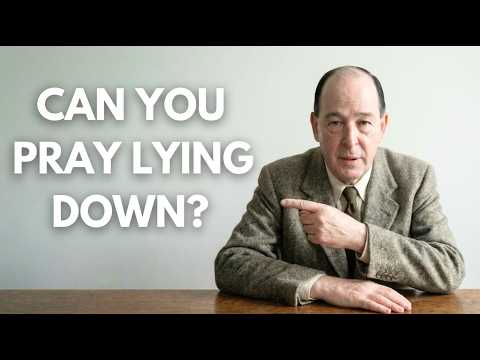 C.S Lewis Answers "Can You Pray While Lying Down?"