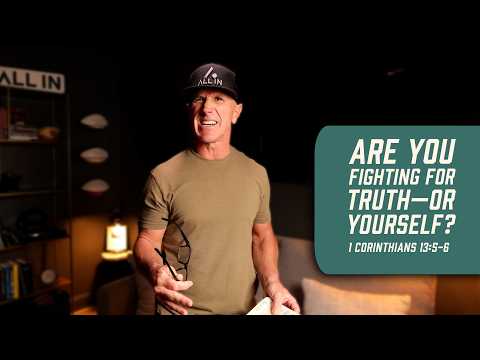 Are You Fighting for Truth—or Yourself? | 1 Corinthians 13:5-6