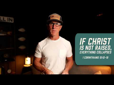 If Christ Is Not Raised, Everything Collapses | 1 Corinthians 15:12-19