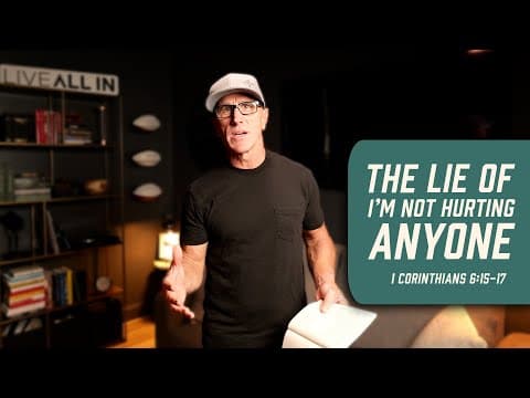 The Lie of I’m Not Hurting Anyone | 1 Corinthians 6:15-17
