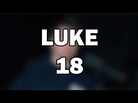 Luke 18 | The Humble and the Faithful