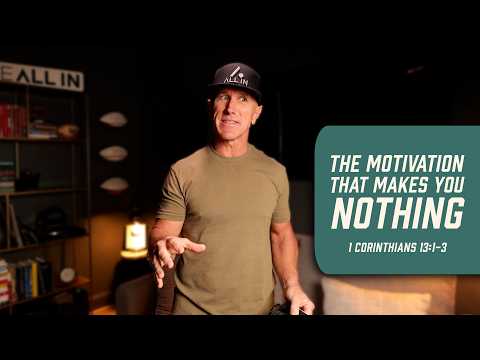 The Motivation That Makes You Nothing | 1 Corinthians 13:1-3