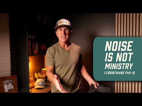 Noise Is Not Ministry | 1 Corinthians 14:6-12
