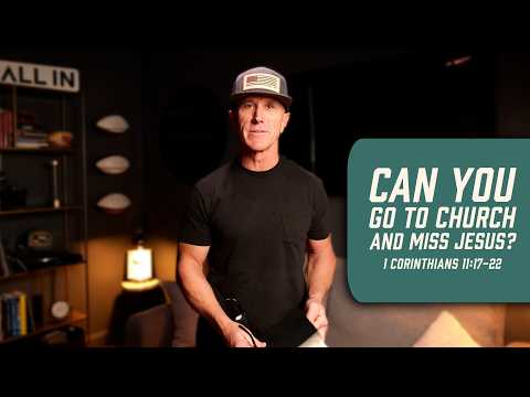 Can You Go to Church and Miss Jesus? | 1 Corinthians 11:17-22