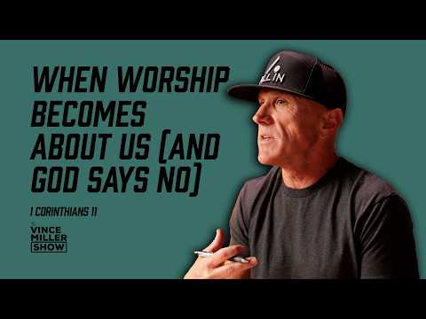 When Worship Becomes About Us (And God Says No) | 1 Corinthians 11