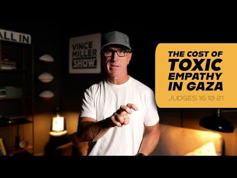 The Cost of Toxic Empathy In Gaza | Judges 16:18-21