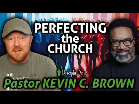 Perfecting the Church (w/ Pastor Kevin C. Brown)