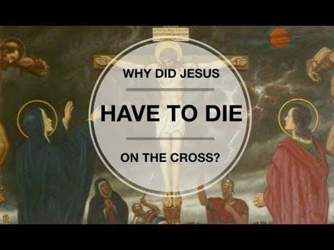 Why did Jesus have to die?