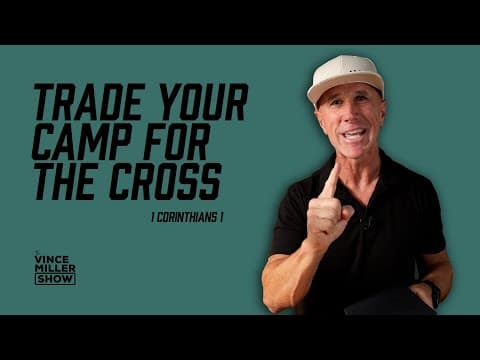 Trade Your Camp For The Cross | 1 Corinthians 1