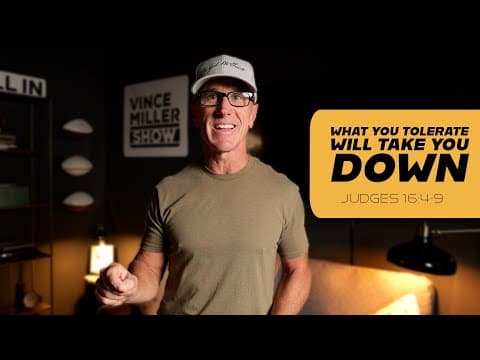 What You Tolerate Will Take You Down | Judges 16:4-9