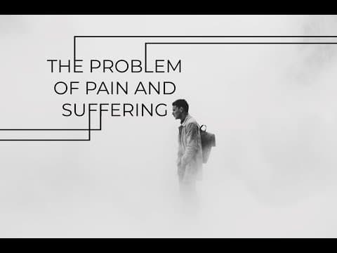 The Problem of Pain and Suffering