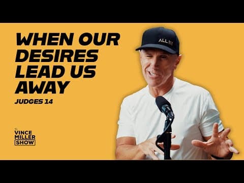 When Desires Lead You Astray | Judges 14