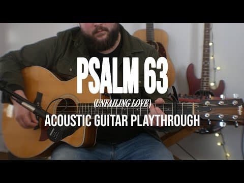 LOST & FOUND - PSALM 63 (UNFAILING LOVE) | Official Acoustic Guitar Playthrough