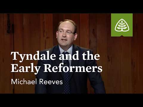 Tyndale and the Early Reformers: The English Reformation and the Puritans with Michael Reeves