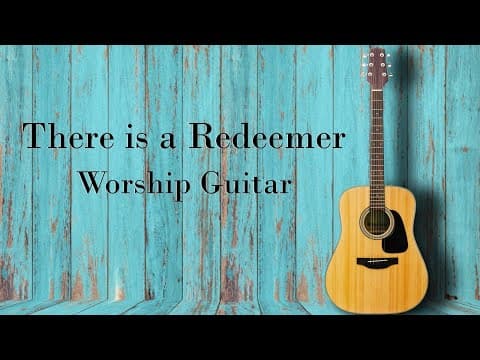 Worship Guitar - There is a Redeemer - 2 Hours Instrumental - Keith Green and Other Scripture Songs