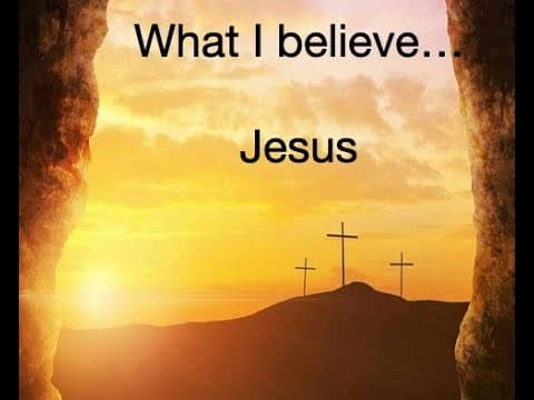 What I Believe   Jesus part 4