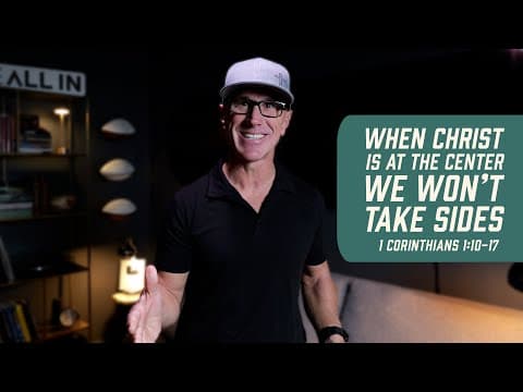 When Christ Is At The Center We Won’t Take Sides | 1 Corinthians 1:10-17