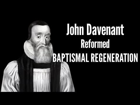 John Davenant’s Baptismal Regeneration (My Thoughts)