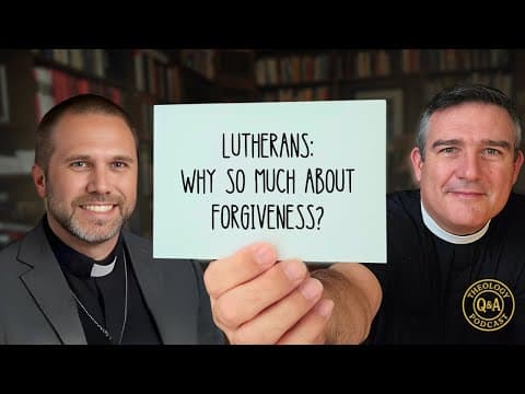 Q&A: Why the Lutherans talk so much about forgiveness?