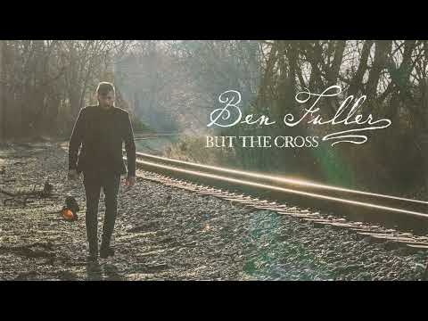 Ben Fuller - But The Cross (Official Audio Video)