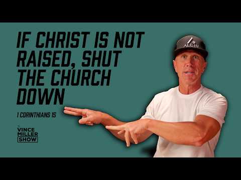 If Christ Is Not Raised, Shut The Church Down | 1 Corinthians 15