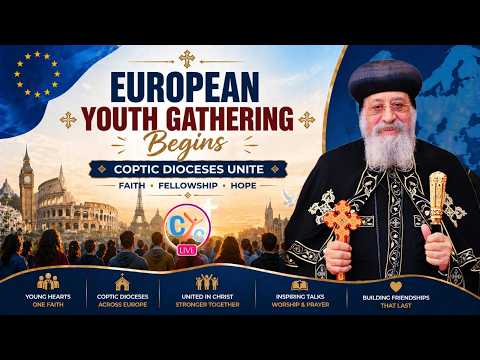 The European Youth Gathering Begins: Coptic Dioceses Unite  - H.H Pope Tawadros II,