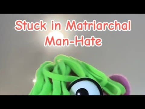 Stuck in Matriarchal Man-Hate