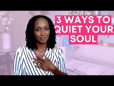 3 Powerful Ways to Quiet Your Anxious Soul